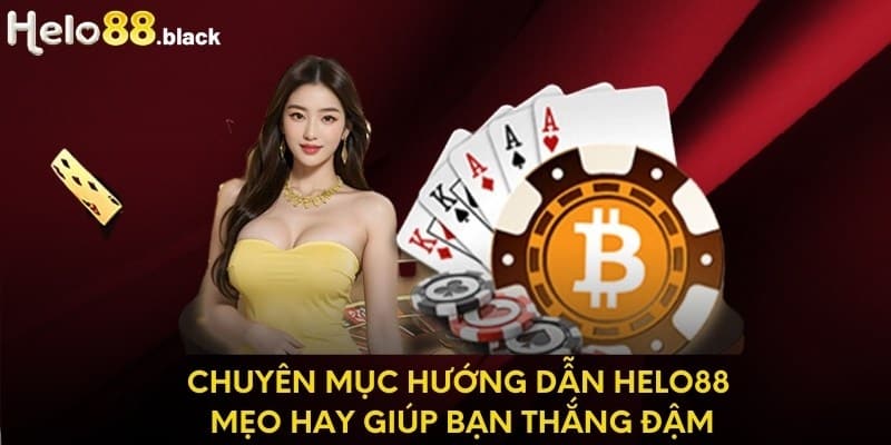 Chuyên Mục Hướng Dẫn Helo88 Mẹo Hay Giúp Bạn Thắng Đậm