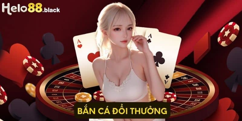 Bắn Cá Đổi Thưởng