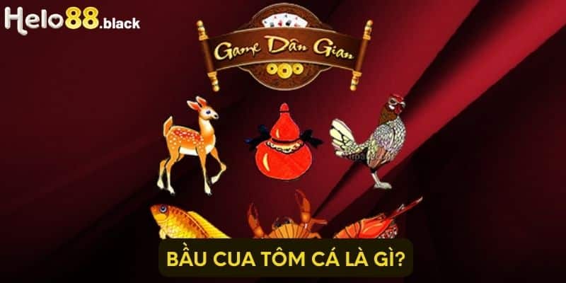 Bầu cua tôm cá là gì?