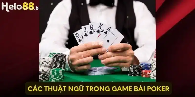 Các thuật ngữ trong game bài Poker