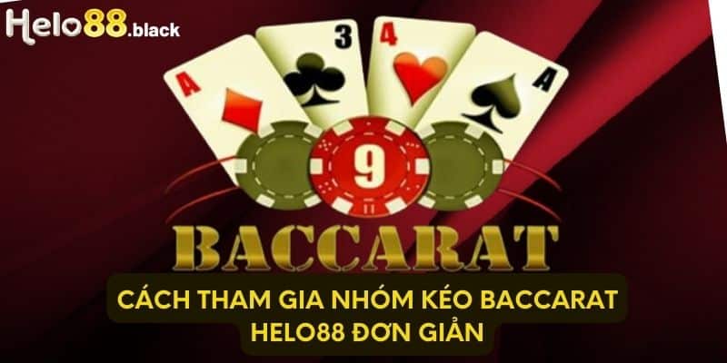 Cách tham gia nhóm kéo Baccarat Helo88 đơn giản