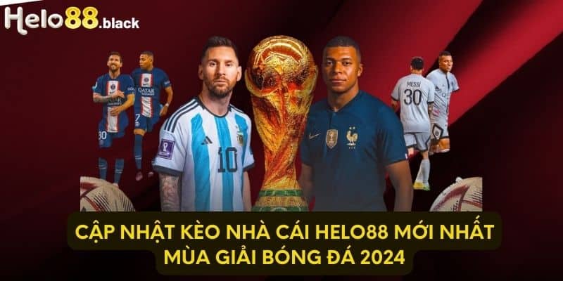 Cập nhật kèo nhà cái Helo88 mới nhất mùa giải bóng đá 2024