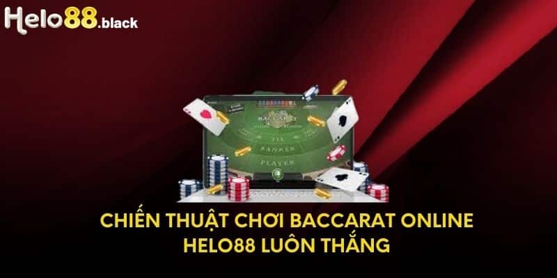 Chiến thuật chơi Baccarat Online Helo88 luôn thắng