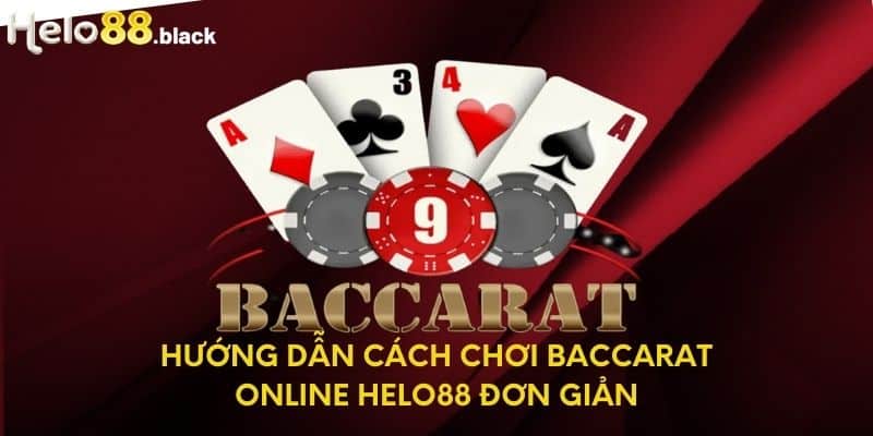 Hướng dẫn cách chơi Baccarat Online Helo88 đơn giản