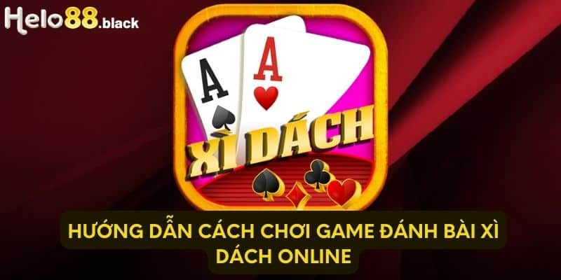 Hướng dẫn cách chơi game đánh bài xì dách online