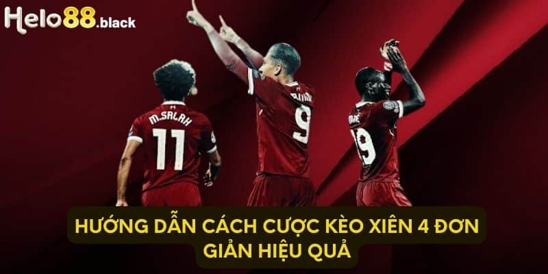 Hướng dẫn cách cược kèo xiên 4 đơn giản hiệu quả