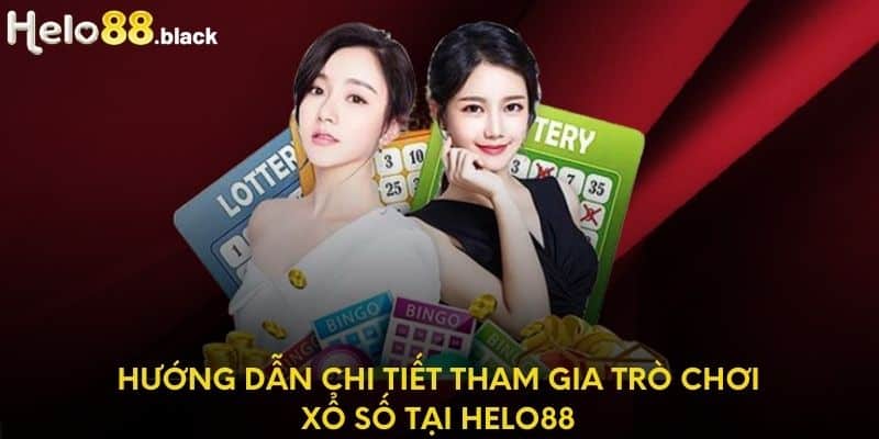 Hướng dẫn chi tiết tham gia trò chơi xổ số tại Helo88