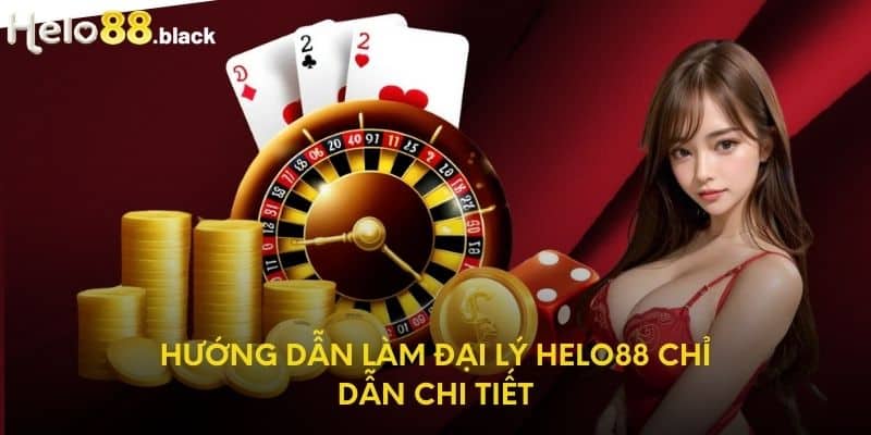 Hướng dẫn làm đại lý Helo88 chỉ dẫn chi tiết