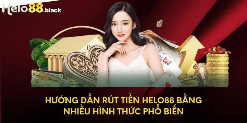 Hướng dẫn rút tiền Helo88 bằng nhiều hình thức phổ biến