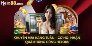 Khuyến Mãi Hàng Tuần - Cơ Hội Nhận Quà Khủng Cùng Helo88