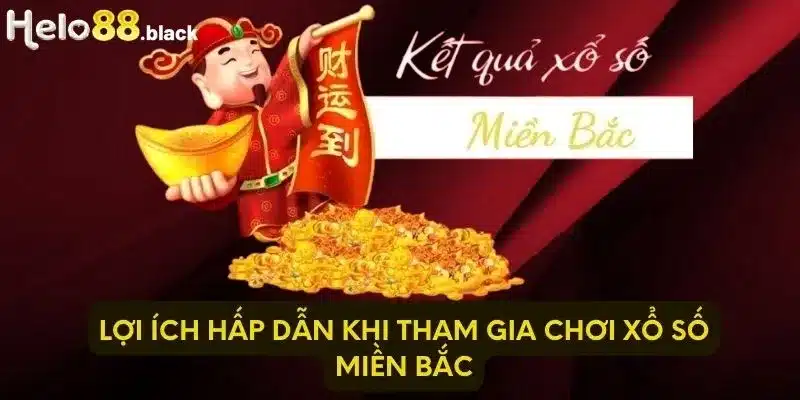 Lợi ích hấp dẫn khi tham gia chơi xổ số miền Bắc