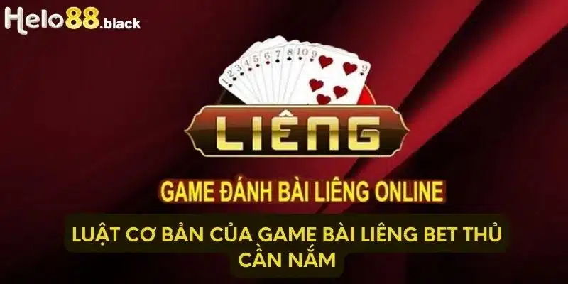 Luật cơ bản của game bài Liêng bet thủ cần nắm