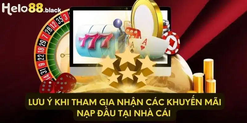 Lưu ý khi tham gia nhận các khuyến mãi nạp đầu tại nhà cái 