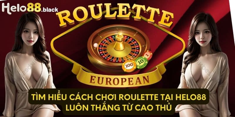 Tìm hiểu cách chơi Roulette tại Helo88 uy tín từ các cao thủ