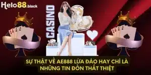 Sự Thật Về AE888 Lừa Đảo Hay Chỉ Là Những Tin Đồn Thất Thiệt