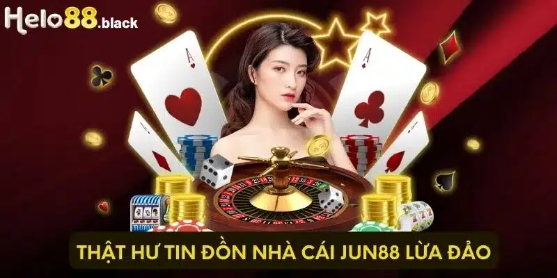 Thật hư tin đồn nhà cái Jun88 lừa đảo