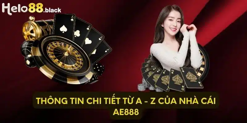 Thông tin chi tiết từ A - Z của nhà cái AE888