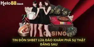 Tin Đồn Shbet Lừa Đảo Khám Phá Sự Thật Đằng Sau